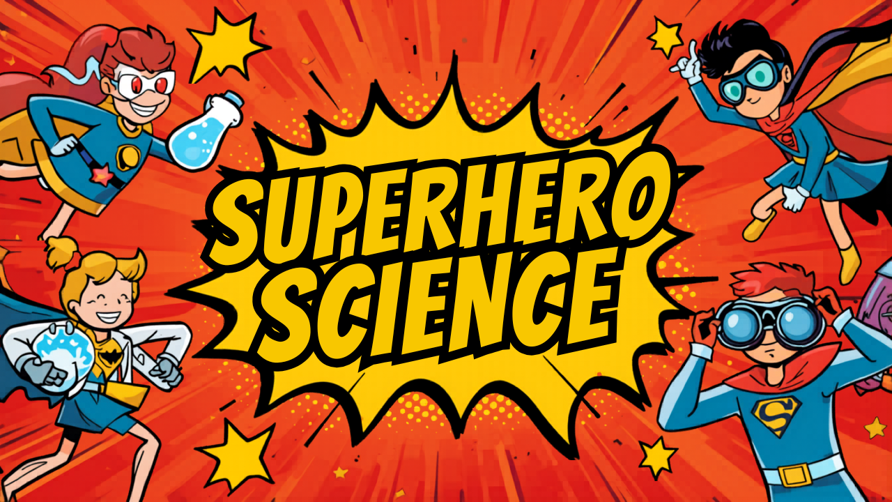 Superhero Science! Marvel DC & More, Investigate the Sciences Each Week
